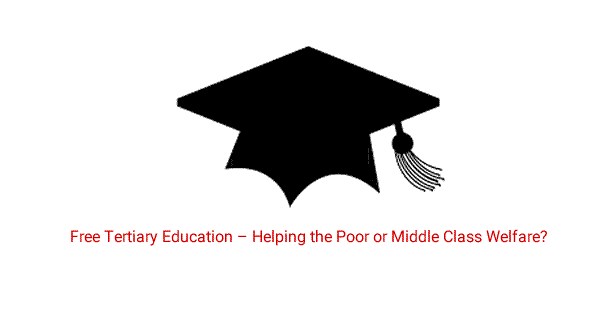 Free Tertiary Education – Helping the Poor or Middle Class Welfare?